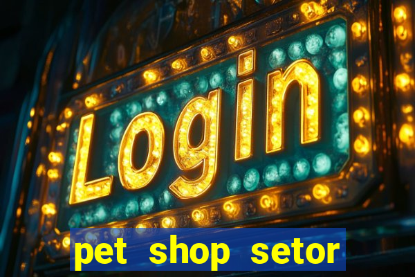 pet shop setor vila nova goiania
